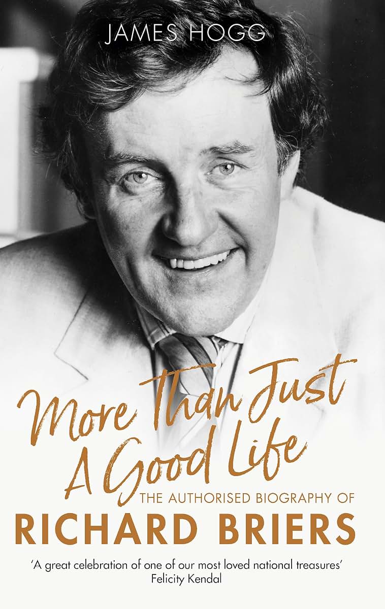 More Than Just A Good Life: The Authorised Biography of Richard Briers