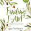 Finding I AM - Bible Study for Women with Video Access: How Jesus Fully Satisfies the Cry of Your Heart