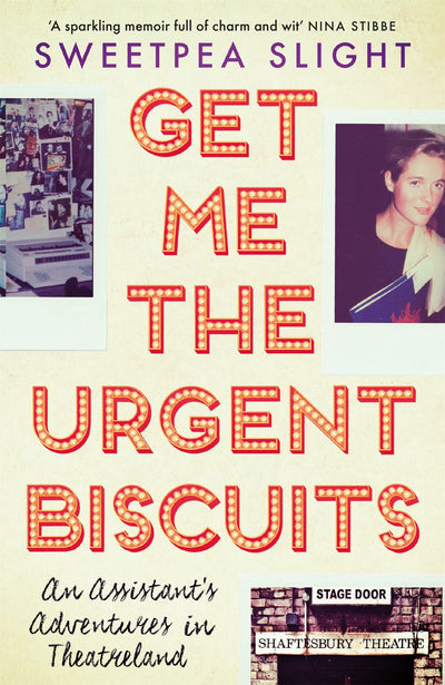 Get Me the Urgent Biscuits: An Assistants Adventures in Theatreland