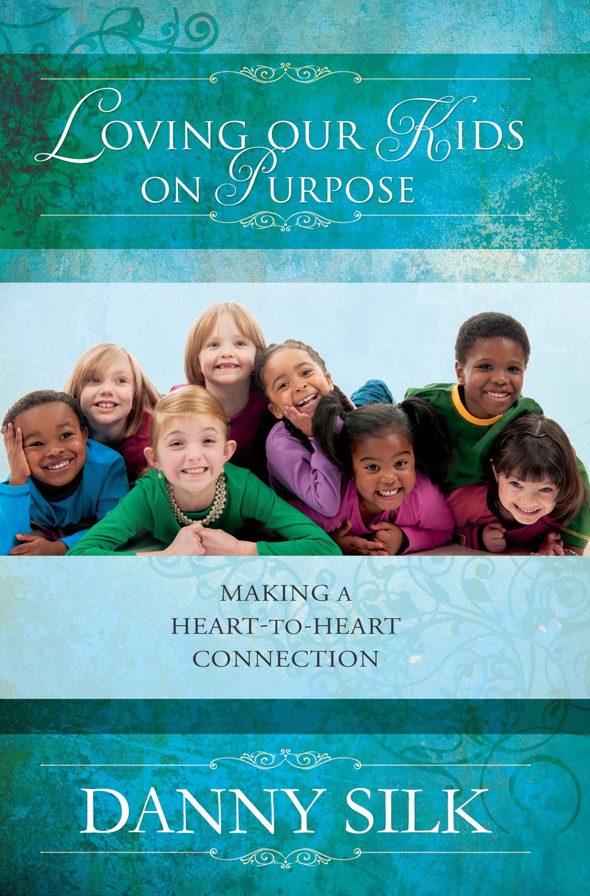 Loving Our Kids on Purpose: Making a Heart to Heart Connection