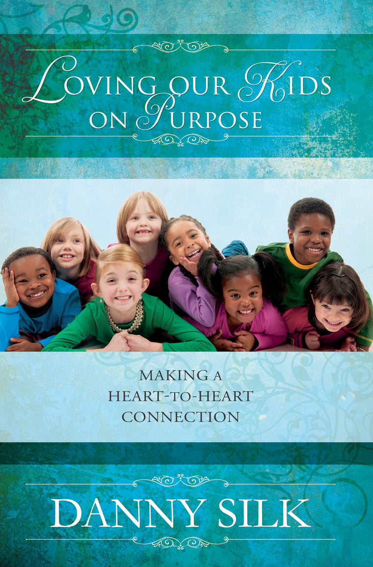Loving Our Kids on Purpose: Making a Heart to Heart Connection
