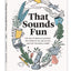 That Sounds Fun: The Joys of Being an Amateur, the Power of Falling in Love, and Why You Need a Hobby