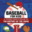 Baseball for Kids: A Young Fan's Guide to the History of the Game (Biographies of Today's Best Players)