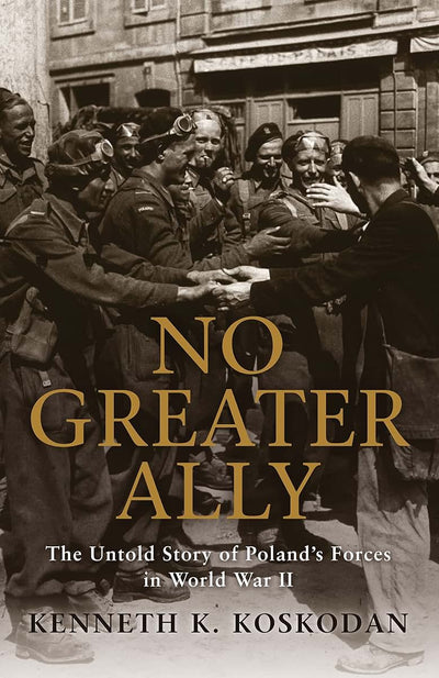 No Greater Ally: The Untold Story of Polands Forces in World War II (General Military)