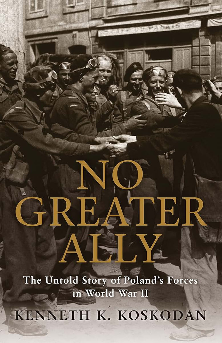No Greater Ally: The Untold Story of Polands Forces in World War II (General Military)