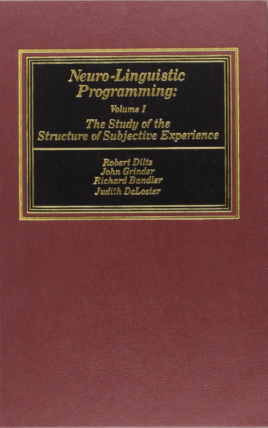 Neuro-Linguistic Programming: Volume I (The Study of the Str)