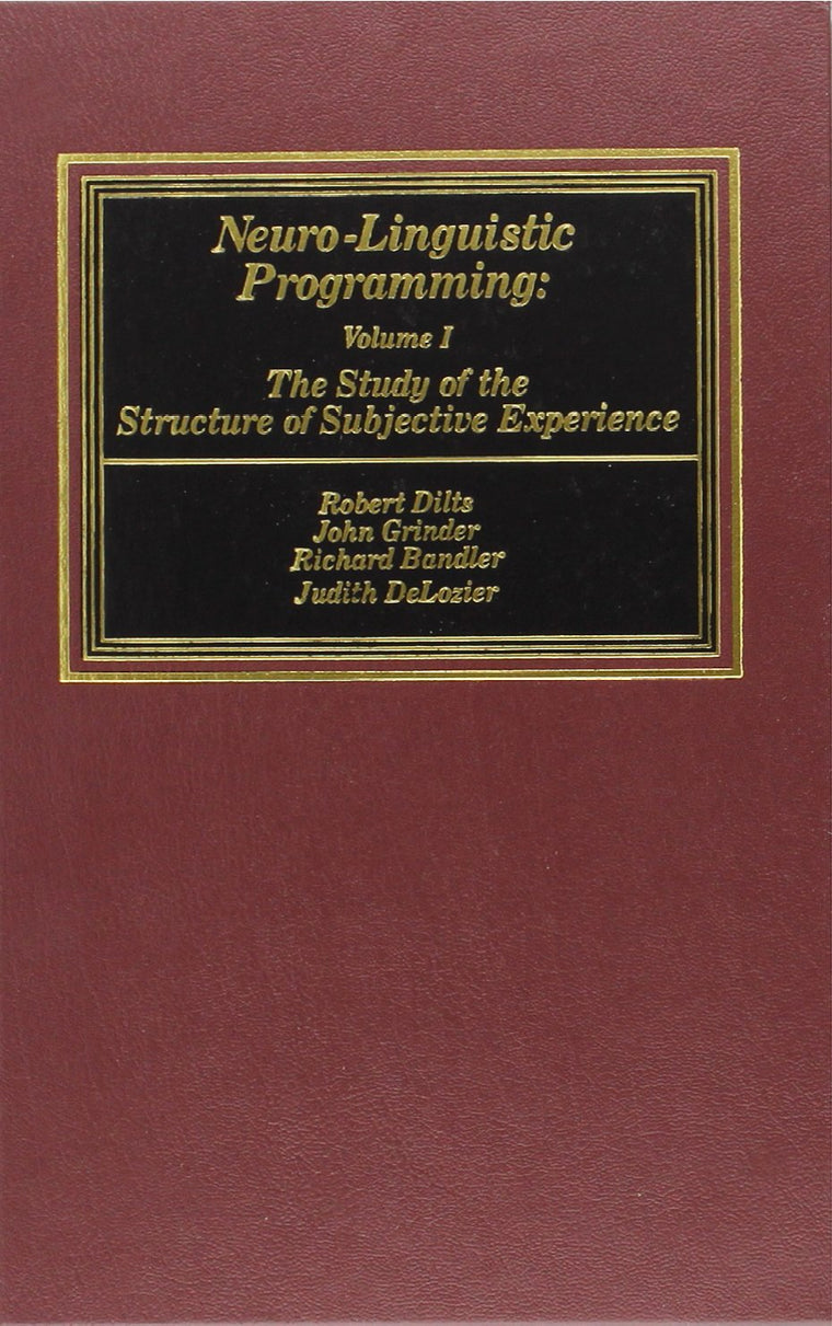 Neuro-Linguistic Programming: Volume I (The Study of the Structure of Subjective Experience)