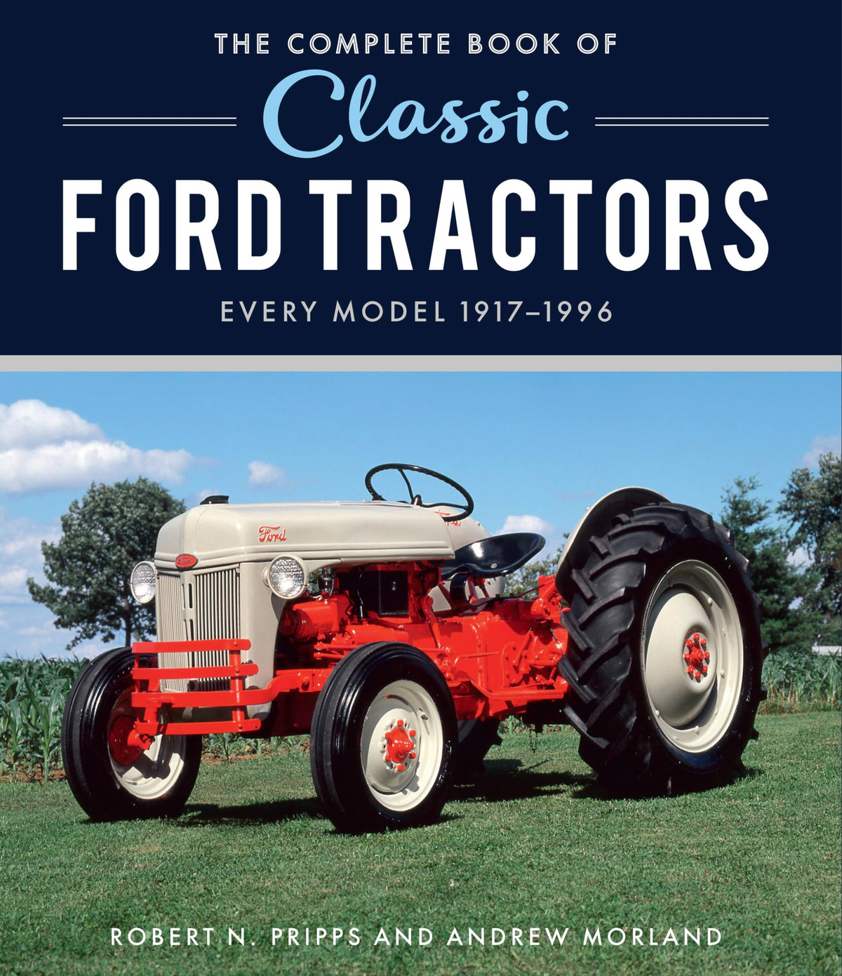 The Complete Book of Classic Ford Tractors: Every Model 1917-1996 (Complete Book Series)