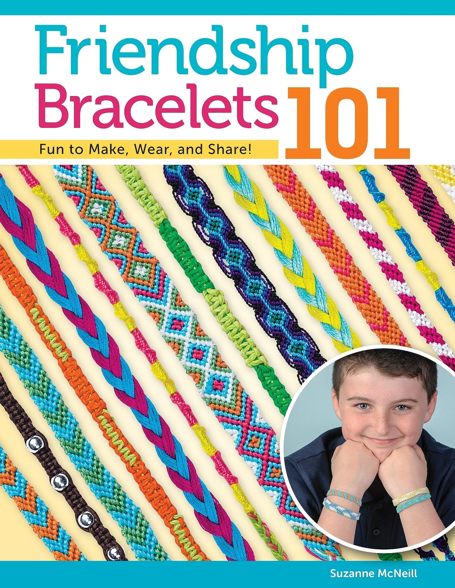 Friendship Bracelets 101: Fun to Make, Wear, and Share! (Design Originals) Step-by-Step Friendship Bracelet Patterns for Beginners, Kids, and Teens - Make Knotted Embroidery Floss Jewelry [BOOK ONLY]