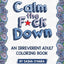 Calm the F*ck Down: An Irreverent Adult Coloring Book