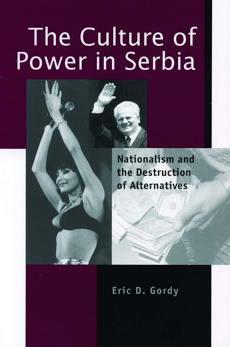 The Culture of Power in Serbia: Nationalism and the Destruction of Alternatives (Post-Communist Cultural Studies)