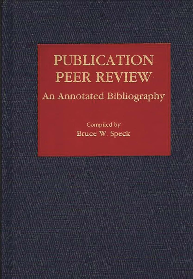 Publication Peer Review: An Annotated Bibliography (Bibliographies and Indexes in Mass Media and Communications)