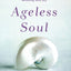 Ageless Soul: The Lifelong Journey Toward Meaning and Joy