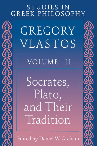Studies in Greek Philosophy, Vol. 2: Socrates, Plato, and their tradition