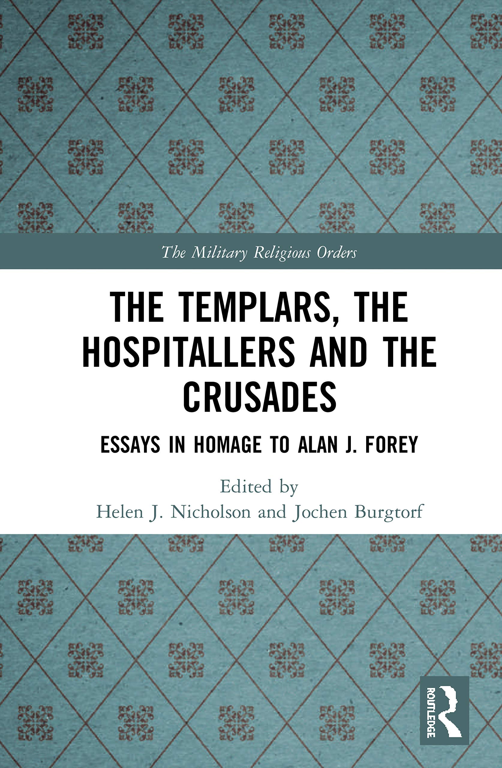 The Templars, the Hospitallers and the Crusades (The Military Religious Orders)