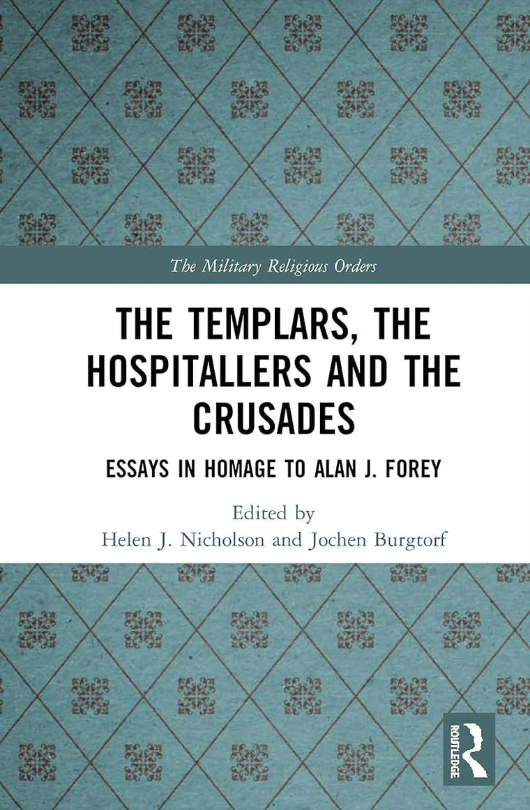 The Templars, the Hospitallers and the Crusades (The Military Religious Orders)