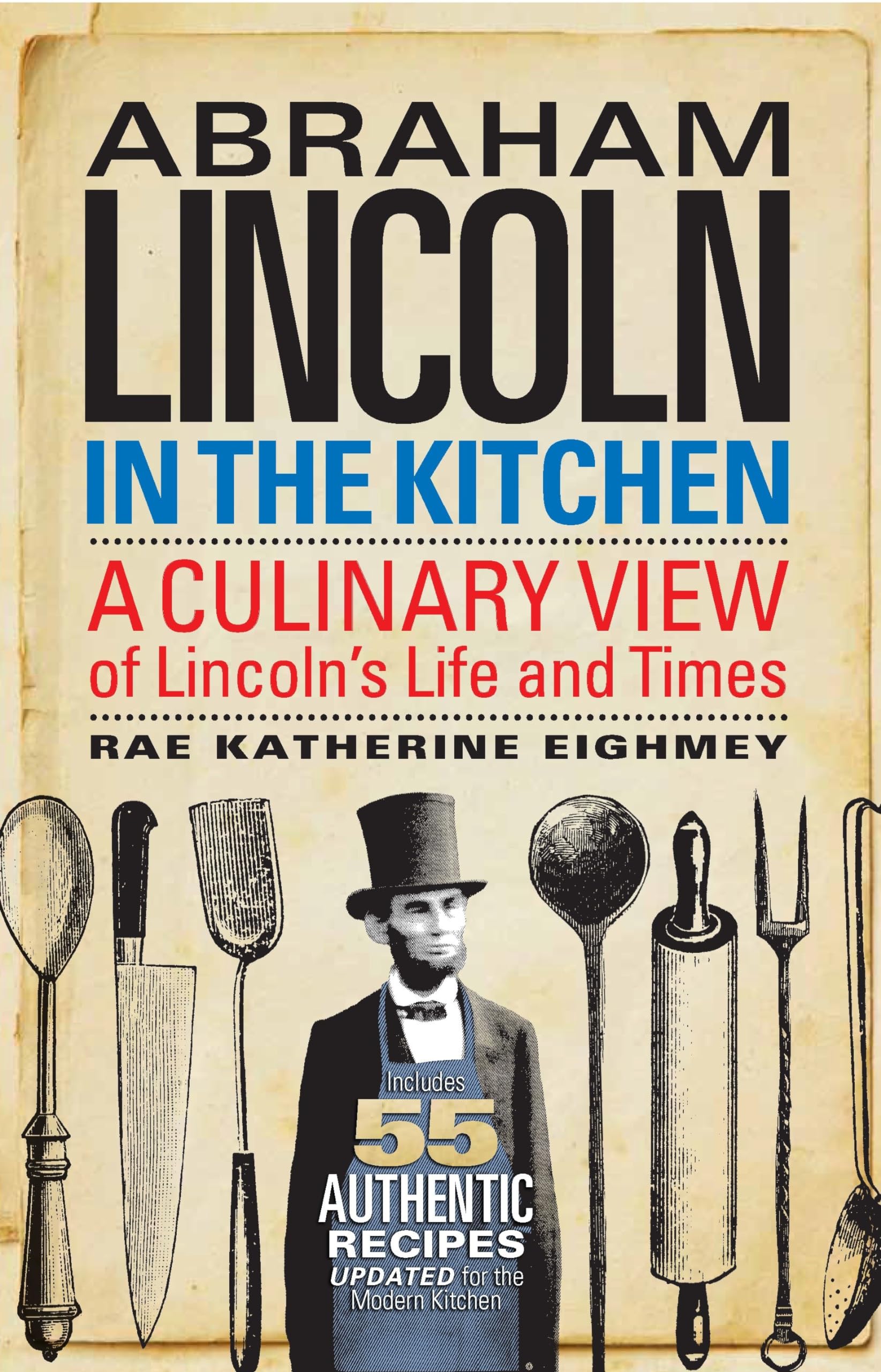 Abraham Lincoln in the Kitchen: A Culinary View of Lincoln's Life and Times