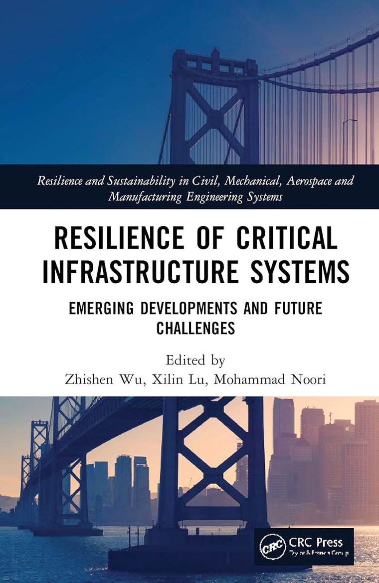 Resilience of Critical Infrastructure Systems: Emerging Developments and Future Challenges (Resilience and Sustainability in Civil, Mechanical, Aerospace and Manufacturing Engineering Systems)