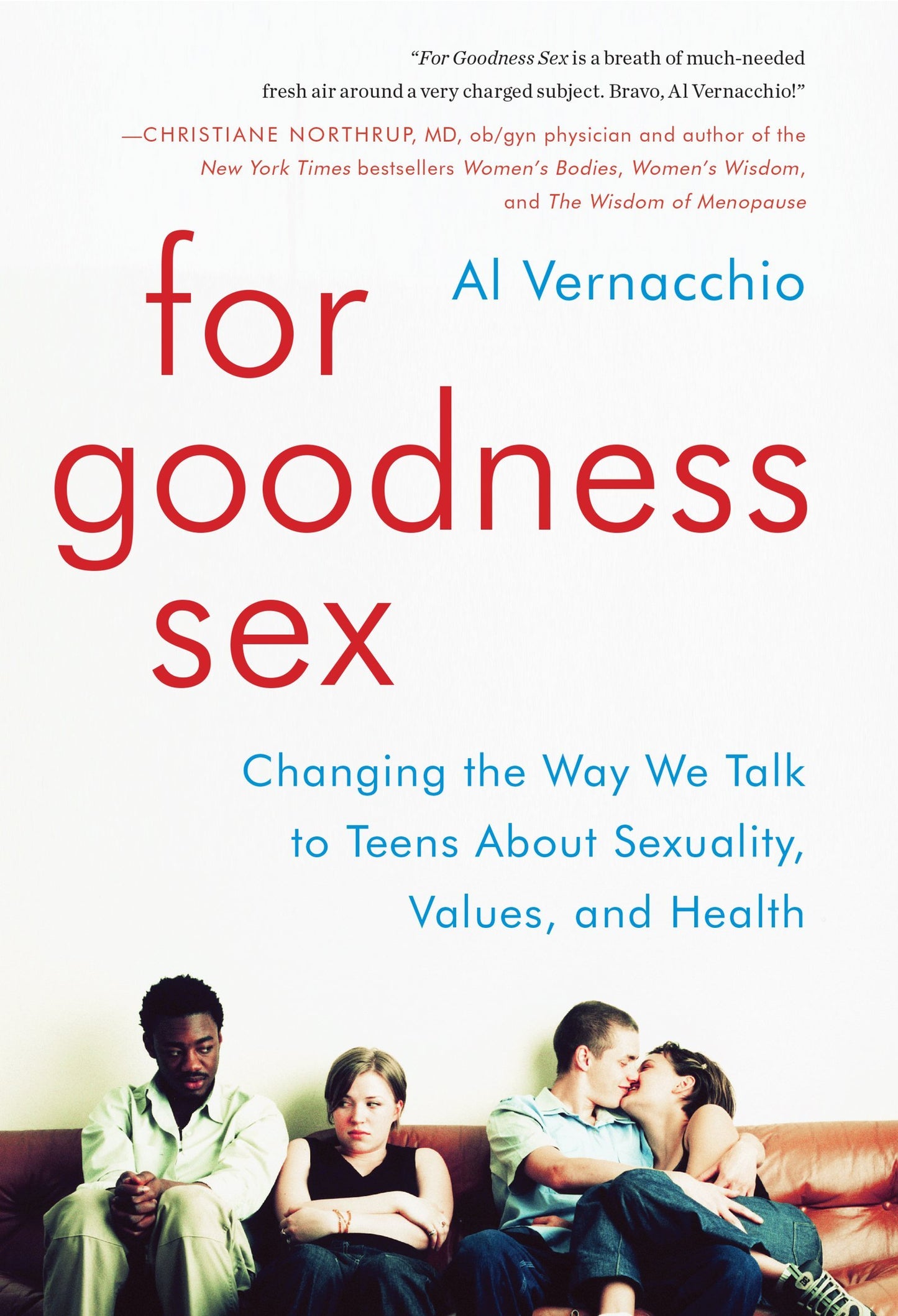 For Goodness Sex: Changing the Way We Talk to Teens About Sexuality, Values, and Health