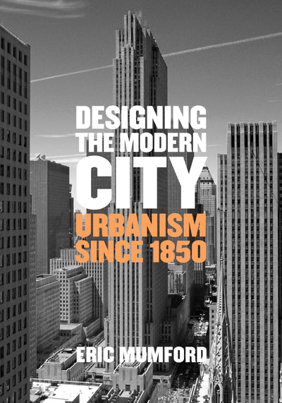 Designing the Modern City: Urbanism Since 1850