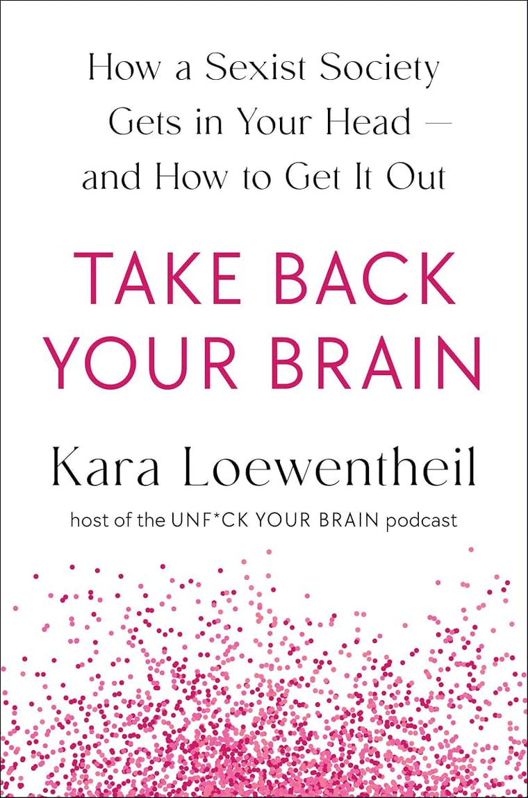 Take Back Your Brain: How a Sexist Society Gets in Your Head
