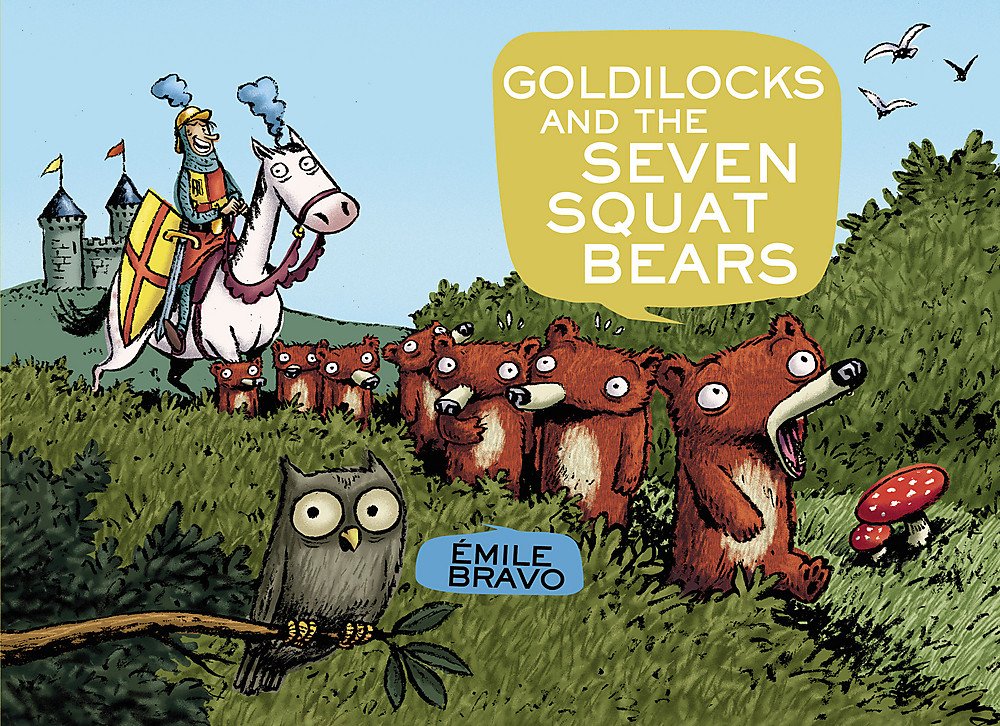 Goldilocks and the Seven Squat Bears by Bravo, Emile