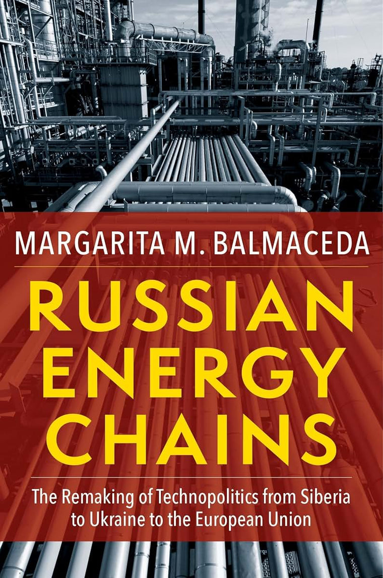 Russian Energy Chains: The Remaking of Technopolitics from Siberia to Ukraine to the European Union (Woodrow Wilson Center Series)