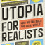 Utopia for Realists: How We Can Build the Ideal World
