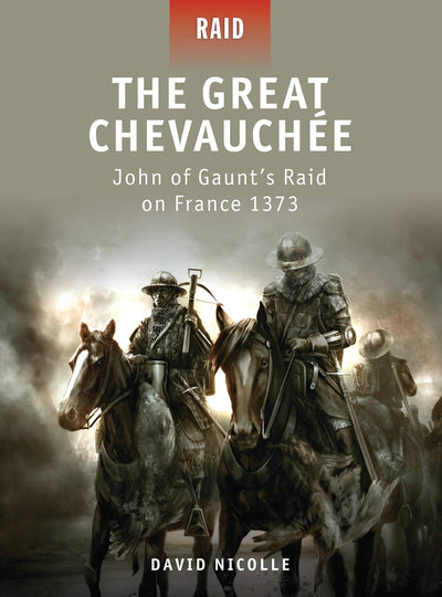 The Great Chevauchée: John of Gaunts Raid on France 1373 (Raid, 20)