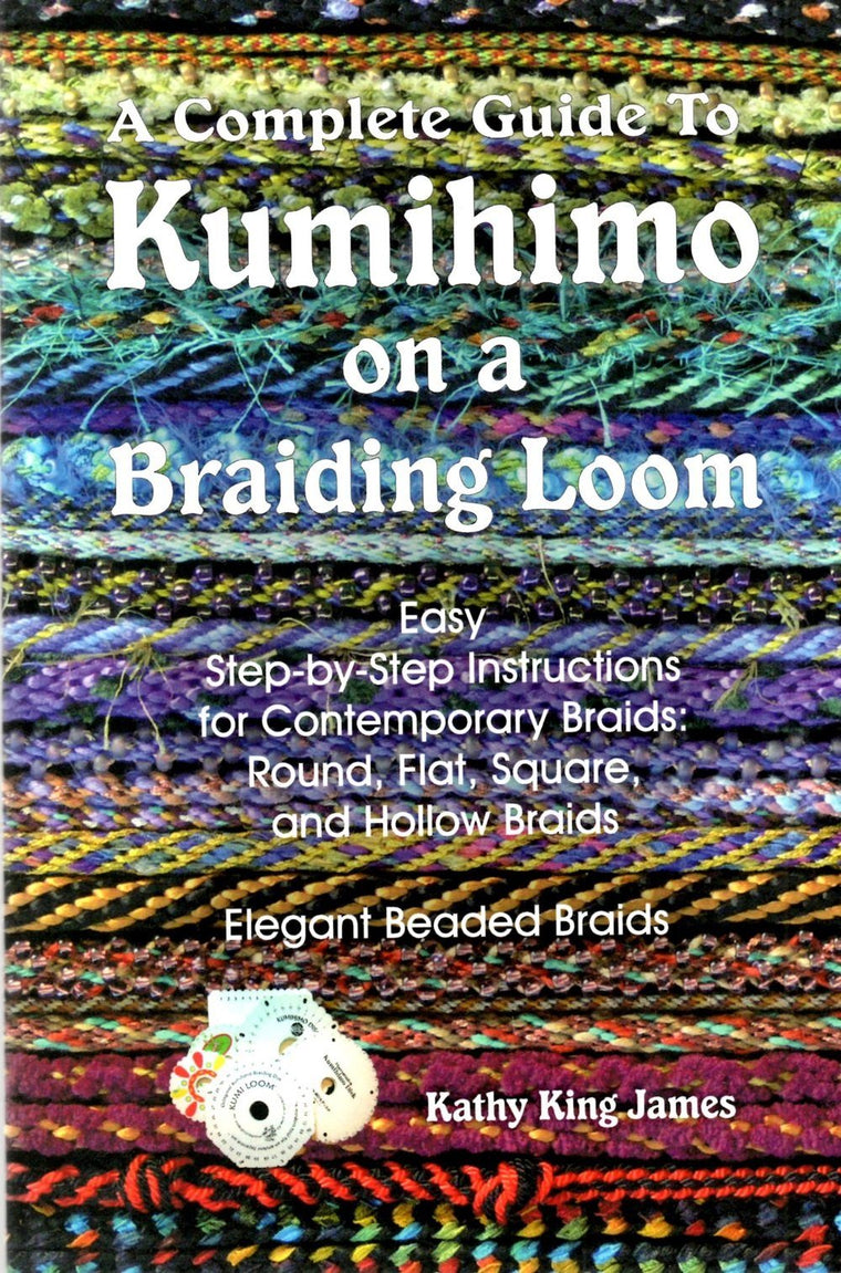 A Complete Guide To Kumihimo On A Braiding Loom: Round, Flat