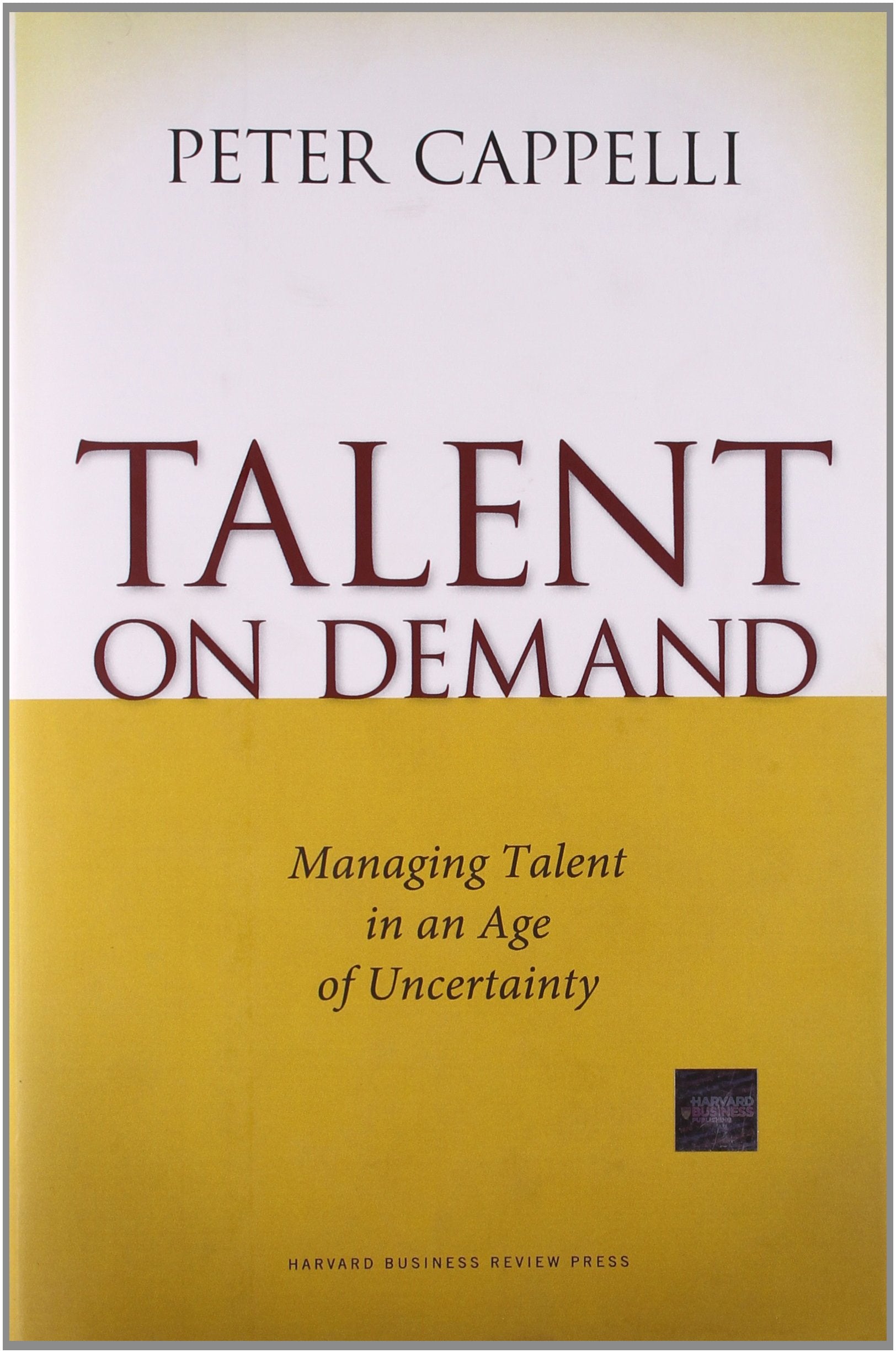 Talent on Demand: Managing Talent in an Age of Uncertainty