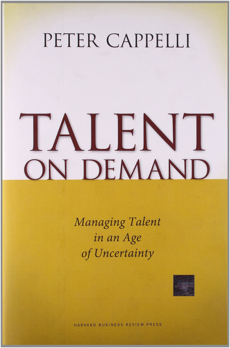 Talent on Demand: Managing Talent in an Age of Uncertainty