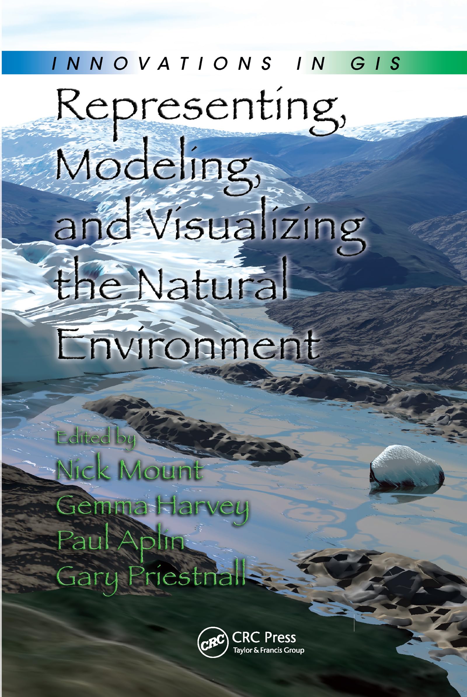 Representing, Modeling, and Visualizing the Natural Environment (Innovations in GIS)