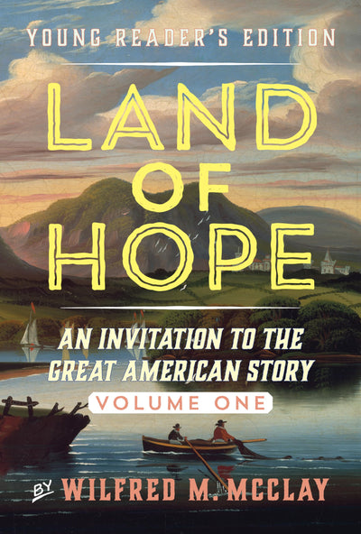 Land of Hope Young Reader's Edition: An Invitation to the Great American Story (Young Readers Edition, Volume 1)