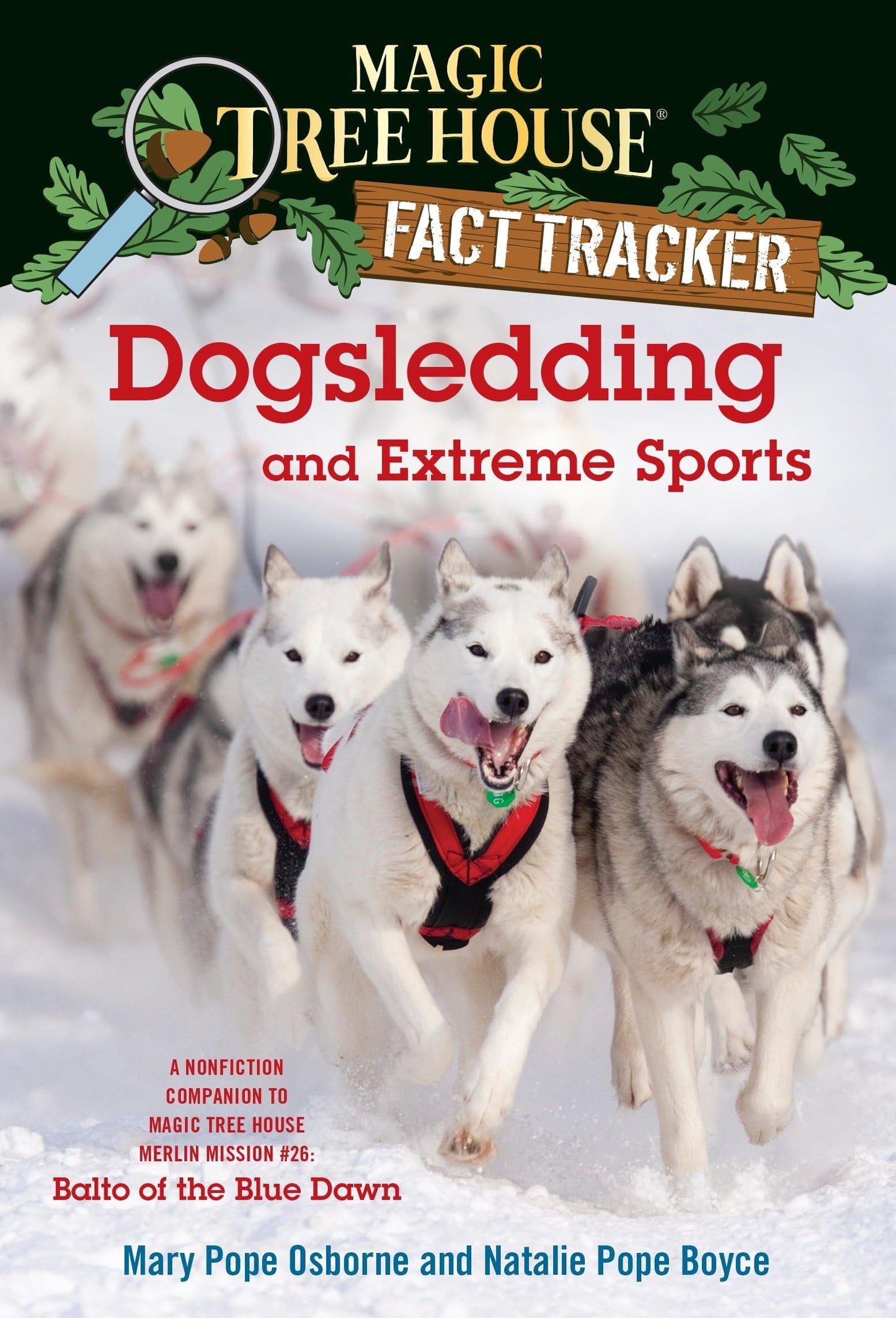 Dogsledding and Extreme Sports: A Nonfiction Companion to Magic Tree House Merlin Mission #26: Balto of the Blue Dawn (Magic Tree House Fact Tracker)