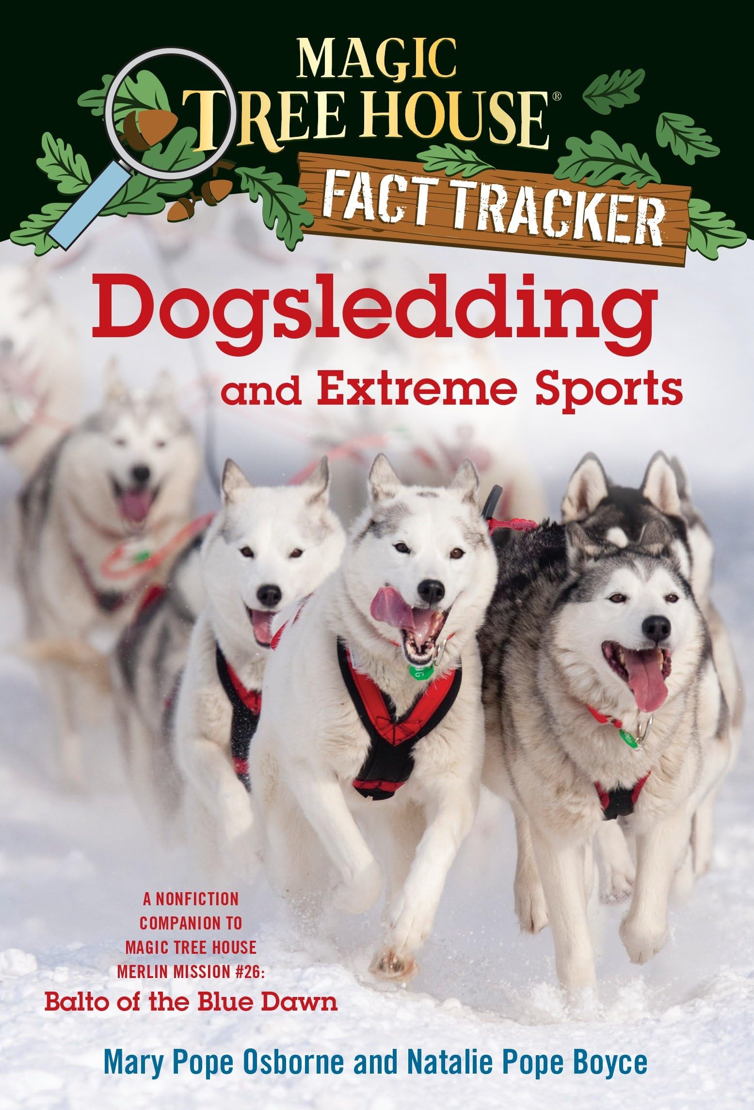 Dogsledding and Extreme Sports: A Nonfiction Companion to Magic Tree House Merlin Mission #26: Balto of the Blue Dawn (Magic Tree House Fact Tracker)
