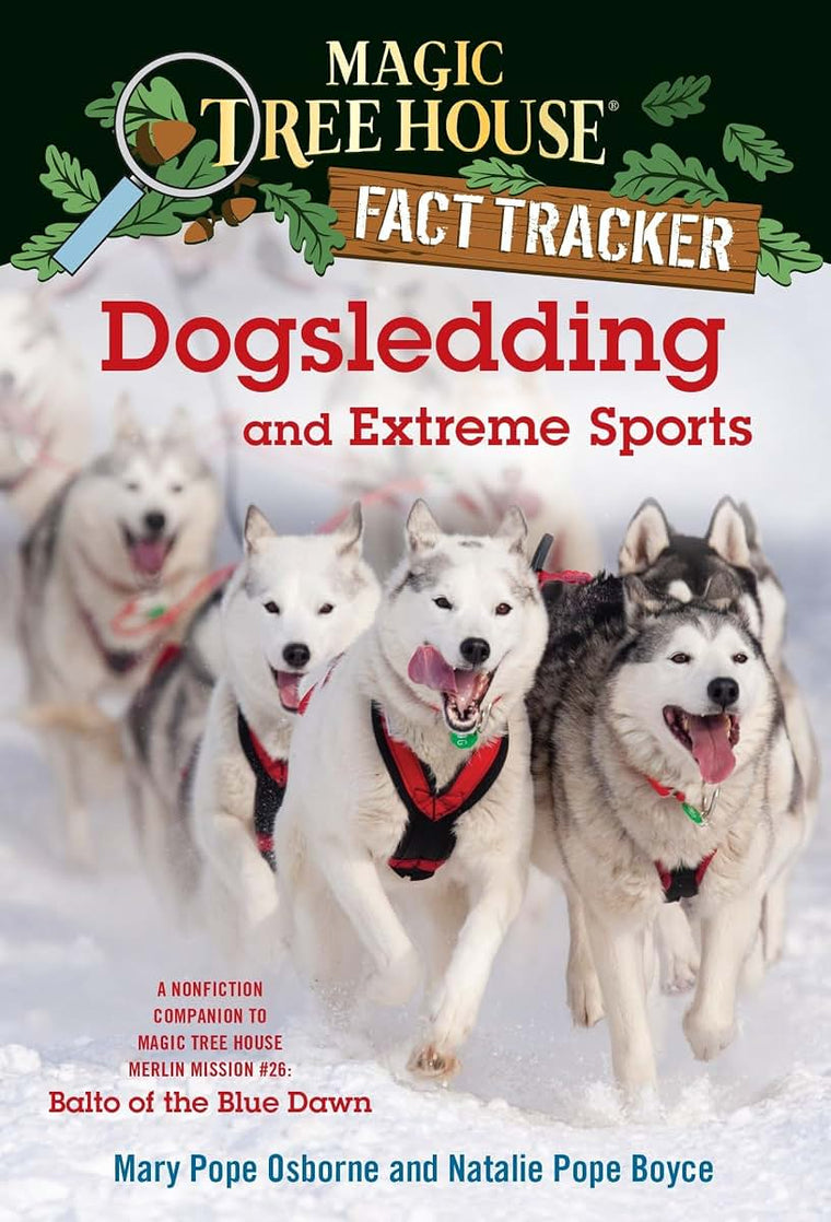 Dogsledding and Extreme Sports: A Nonfiction Companion to Magic Tree House Merlin Mission #26: Balto of the Blue Dawn (Magic Tree House Fact Tracker)