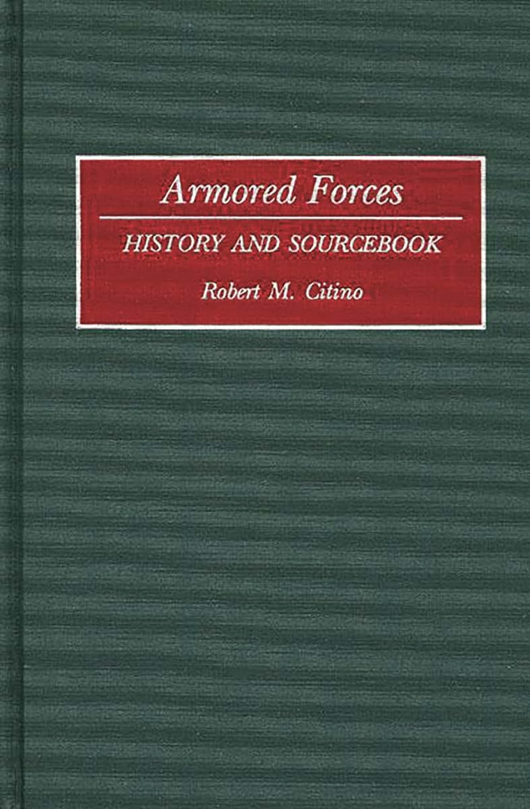 Armored Forces: History and Sourcebook (Histories and Sourcebooks on Combat Forces)