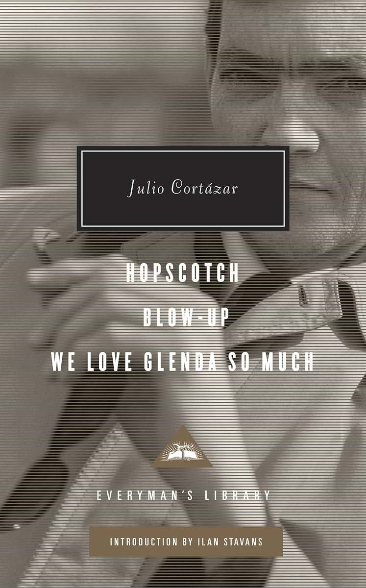 Hopscotch, Blow-Up, We Love Glenda So Much: Introduction by Ilan Stavans (Everyman's Library Contemporary Classics Series)