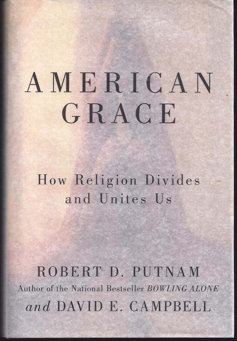 American Grace: How Religion Divides and Unites Us