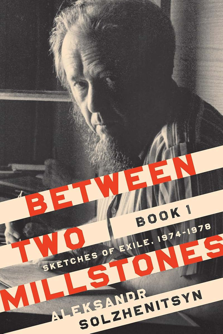 Between Two Millstones, Book 1: Sketches of Exile, 1974-1978 (The Center for Ethics and Culture Solzhenitsyn Series)
