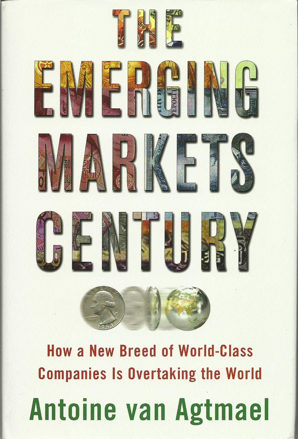 The Emerging Markets Century: How a New Breed of World-Class Companies Is Overtaking the World