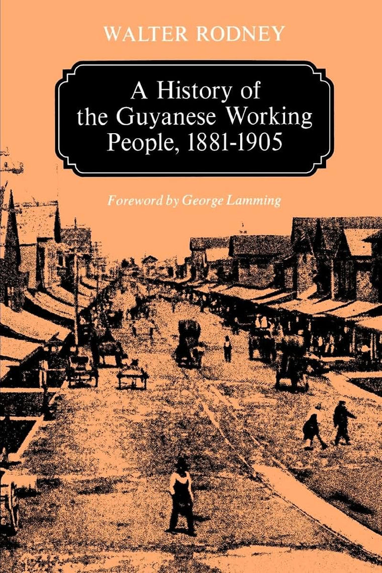 A History of the Guyanese Working People, 1881-1905 (Johns Hopkins Studies in Atlantic History and Culture)