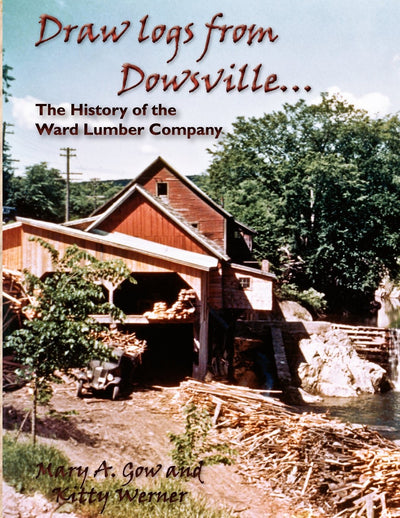 Draw Logs from Dowsville... The History of the Ward Lumber Company