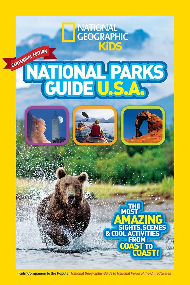 National Geographic Kids National Parks Guide USA Centennial Edition: The Most Amazing Sights, Scenes, and Cool Activities from Coast to Coast!