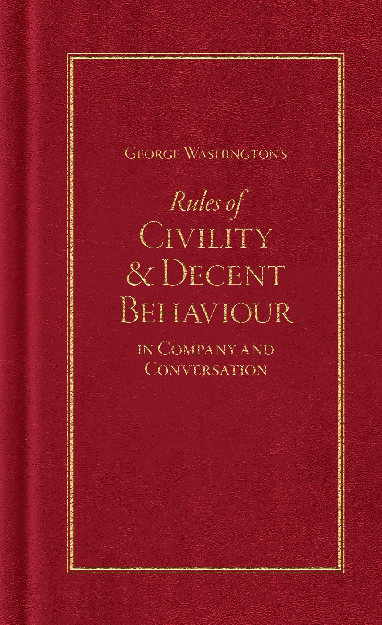 George Washington's Rules of Civility and Decent Behaviour