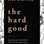 The Hard Good: Showing Up for God to Work in You When You Want to Shut Down