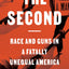 The Second: Race and Guns in a Fatally Unequal America