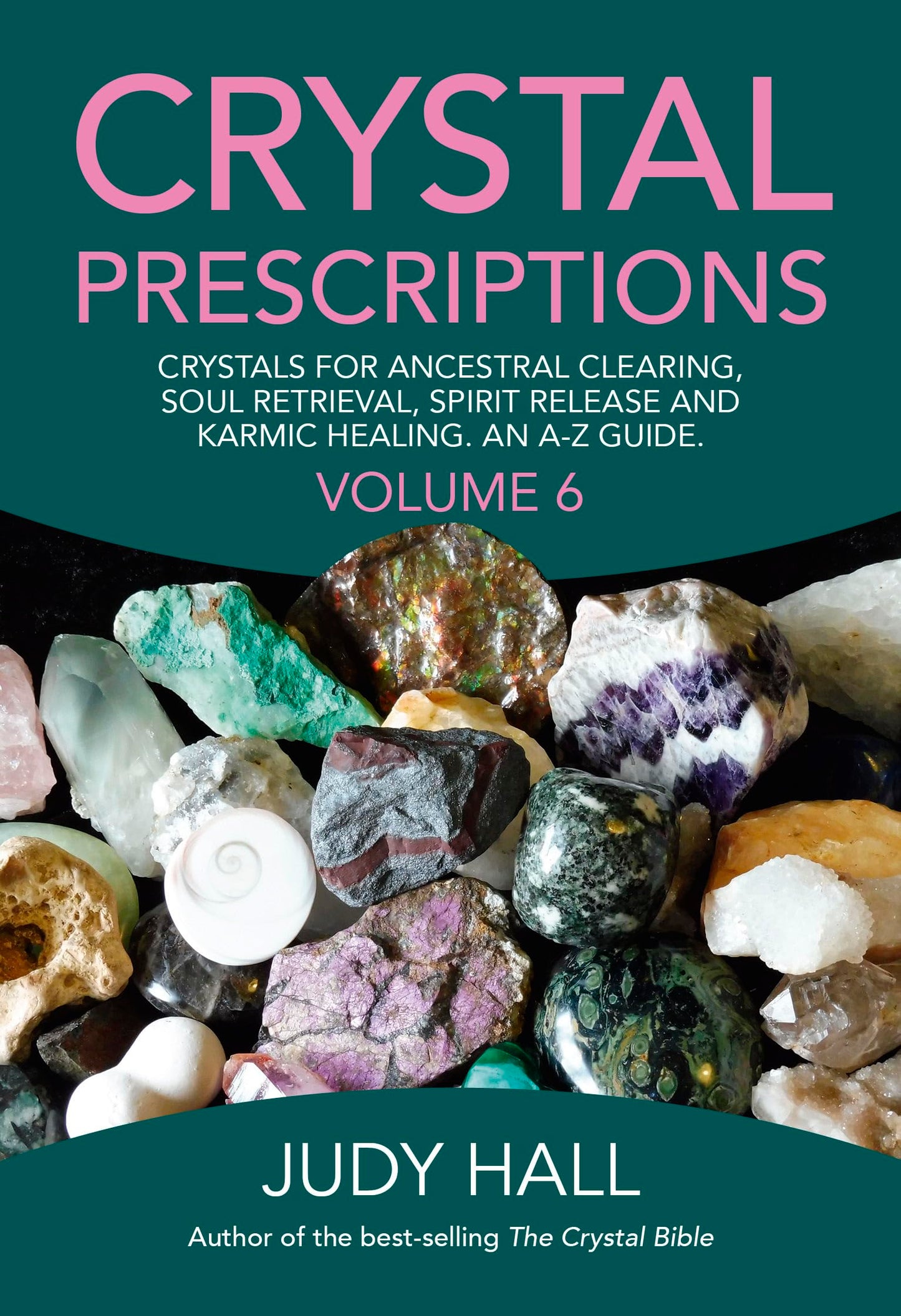 Crystal Prescriptions: Crystals for Ancestral Clearing, Soul Retrieval, Spirit Release and Karmic Healing. An A-Z Guide. (Volume 6) (Crystal Prescriptions, 6)
