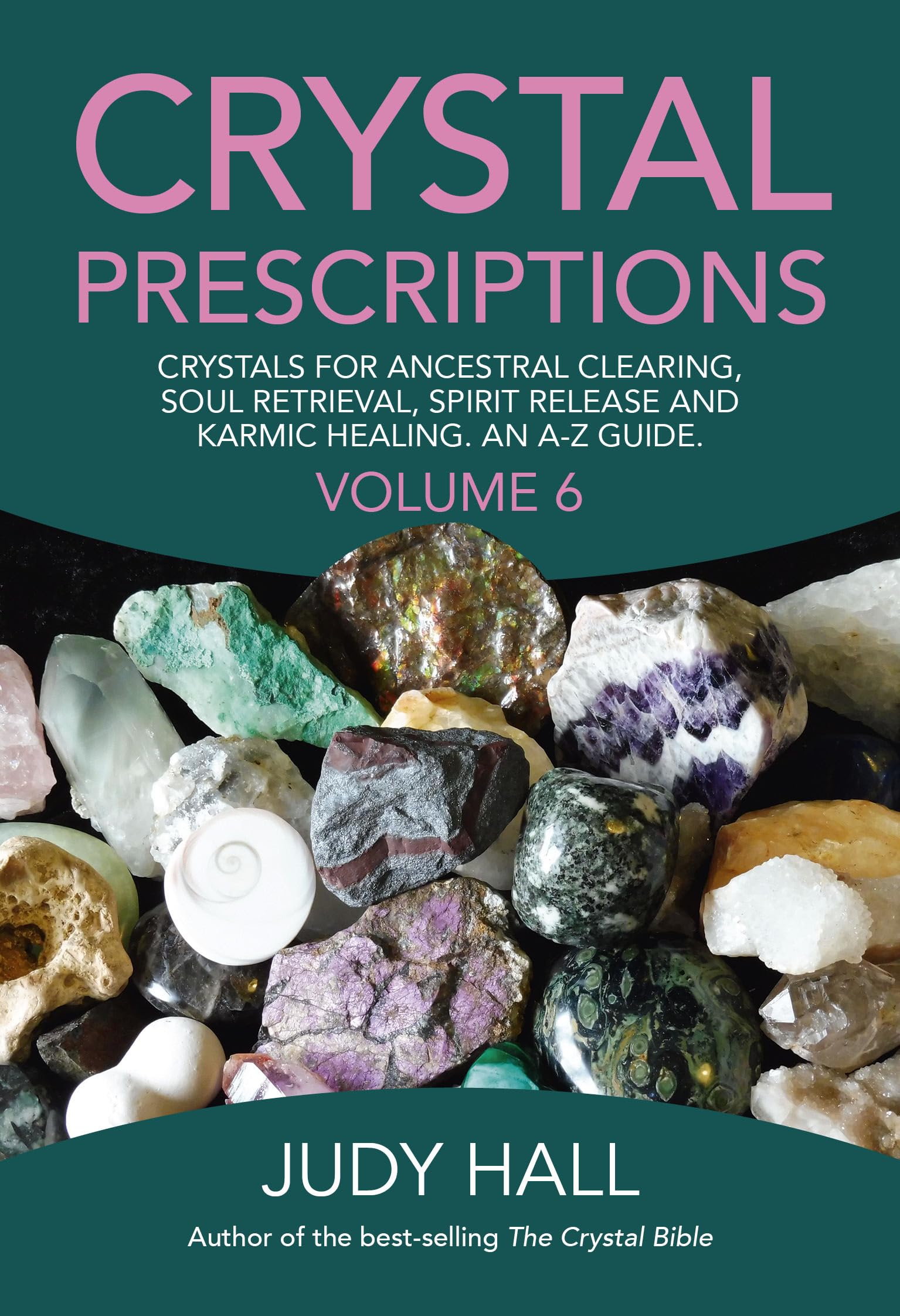 Crystal Prescriptions: Crystals for Ancestral Clearing, Soul Retrieval, Spirit Release and Karmic Healing. An A-Z Guide. (Volume 6) (Crystal Prescriptions, 6)